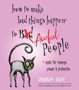 How to Make Bad Things Happen to Awful People - Deborah (Deborah Gray) Gray - 9781571748485