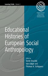 Educational Histories of European Social Anthropology - Dorle Drackle ; Iain R. Edgar ; Thomas K. Schippers - 9781571814524