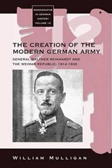 The Creation of the Modern German Army - William Mulligan - 9781571819086