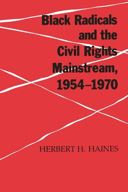 Black Radicals & Civil Rights Mainstream, Herbert H. Haines - Paperback - 9781572332607