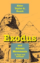 Exodus and Advent Movements in Type and Antitype - Taylor G Bunch - 9781572581210