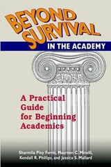 Beyond Survival in the Academy - SHARMILA PIXY FERRIS (WILLIAM PATERSON UNIVERSITY,  USA) ; Maureen C. Minelli (St Cloud State University, USA) ; Kendall R. Phillips (Syracuse University, USA) ; Jessica Grassman Leonard (Missouri Western State College, USA) - 9781572733640