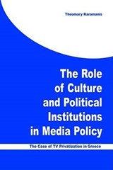 The Role of Culture and Political Institutions in Media Policy - Theomary Karamanis - 9781572735057