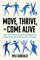 Move, Thrive, and Come Alive - Kyle Gonzalez - 9781572843660