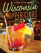 Wisconsin Supper Clubs: One for the Road - Ron Faiola - 9781572843684