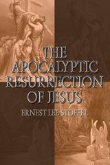 The Apocalyptic Resurrection of Jesus - Ernest Lee Stoffel - 9781573122610