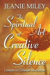The Spiritual Art of Creative Silence: Lessons in Christian Meditation - MILEY,  Jeanie - 9781573124294