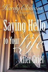 Saying Hello to Your Life After Grief - Hardy Clemons - 9781573124393