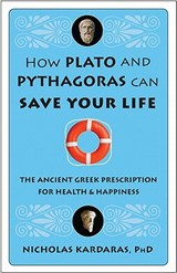 How Plato and Pythagoras Can Save Your Life - KARDARAS,  Nicholas - 9781573244756