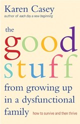 The Good Stuff from Growing Up in a Dysfunctional Family - Karen Casey - 9781573245968