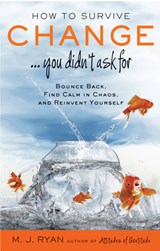 How to Survive Change... You Didn't Ask for - M.J. (M.J. Ryan) Ryan - 9781573246002