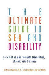 Ultimate Guide to Sex and Disability - Cory Silverberg ; Miriam Kaufman - 9781573446365