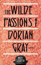 Wilde Passions of Dorian Gray - Mitzi (Mitzi Szereto) Szereto - 9781573449656
