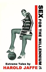 Sex for the Millennium - Harold Jaffe - 9781573660785