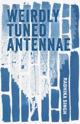 Weirdly Tuned Antennae - Radhika Singh - 9781573662208