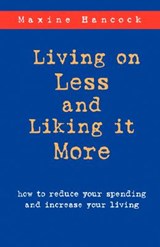 Living on Less and Liking it More - Ms. Maxine Hancock ; Maxine Hancock - 9781573831383