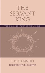The Servant King - T.D. Alexander ; Alec Motyer - 9781573832632