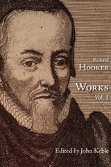 The Works of That Judicious and Learned Divine Mr. Richard Hooker, Volume 1 - Richard Hooker - 9781573833592