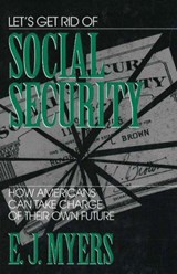 Let's Get Rid of Social Security - MYERS,  E. J. - 9781573920155