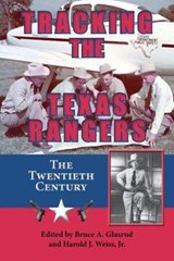 Tracking the Texas Rangers - Bruce A. Glasrud ; Harold J. Weiss Jr. - 9781574415261
