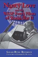 Nancy Love and the WASP Ferry Pilots of World War II - Sarah Byrn Rickman - 9781574415766