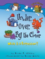 Under, Over, by the Clover: What Is a Preposition? - Brian P. Cleary - 9781575052014