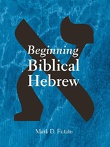 Beginning Biblical Hebrew - Mark D. Futato - 9781575060224