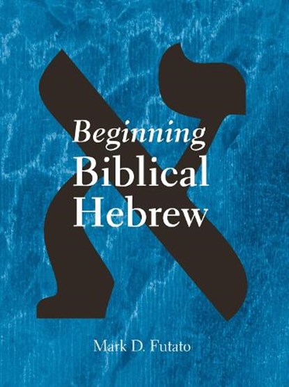 Beginning Biblical Hebrew, Mark D. Futato - Gebonden - 9781575060224