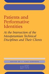 Patients and Performative Identities - J. CALE (SENIOR LECTURER IN ASSYRIOLOGY,  Free University of Berlin) Johnson - 9781575067438
