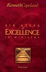 Six Steps to Excellence in Ministry Study Guide - Kenneth Copeland - 9781575627830