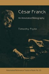 Cesar Franck - An Annotated Bibliography - FLYNN,  Timothy - 9781576472149