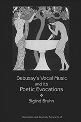 Debussy's Vocal Music and Its Poetic Evocations - Siglind Bruhn - 9781576473153