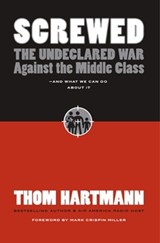 Screwed: The Undeclared War Against Middle Class - And What We Can Do About It - Thom Hartmann - 9781576754634
