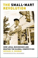 The Small-Mart Revolution. How Local Businesses are Beating the Global Competition - Shuman - 9781576754665