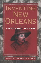Inventing New Orleans - HEARN,  Lafcadio; Starr, S. Frederick - 9781578063529