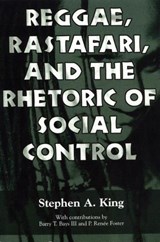 Reggae, Rastafari, and the Rhetoric of Social Control - KING,  Stephen A. ; Bays, Barry T. ; Foster, P. Renee - 9781578064892