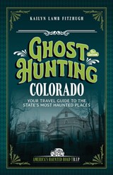 Ghost Hunting Colorado - Kailyn Lamb - 9781578604364