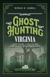 Ghost Hunting Virginia - Michael O. Varhola - 9781578604791