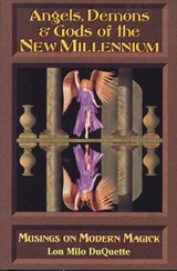 Angels, Demons & Gods of the New Millennium - Lon Milo DuQuette - 9781578630103