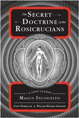 Secret Doctrine of the Rosicrucians - William Walker (William Walker Atkinson) Atkinson - 9781578635344