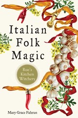 Italian Folk Magic - Mary-Grace Fahrun - 9781578636181
