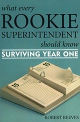 What Every Rookie Superintendent Should Know - Robert Reeves - 9781578863679