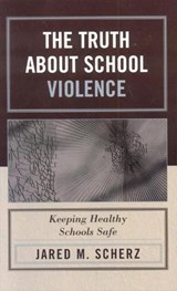 The Truth About School Violence - Jared M. Scherz - 9781578864577