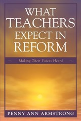 What Teachers Expect in Reform - Penny Ann Armstrong - 9781578867202