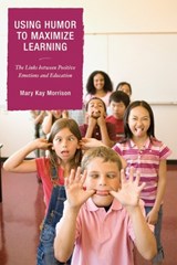 Using Humor to Maximize Learning - MARY KAY,  President, Association for Applied and Therapeutic Humor, Author of Using Humor to Maximize Living Morrison - 9781578867325