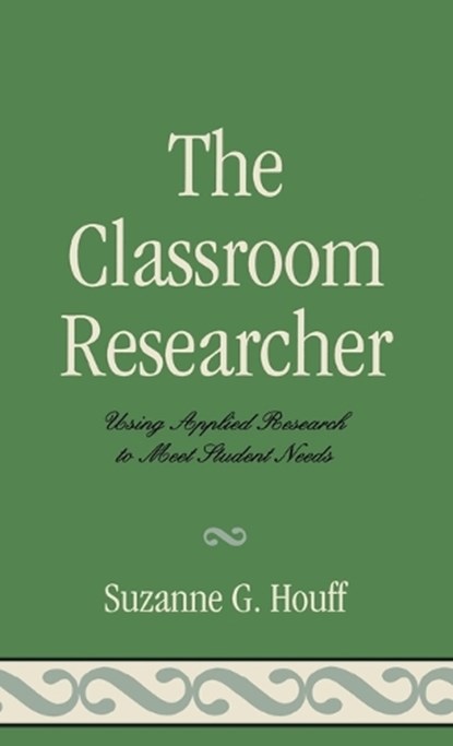 The Classroom Researcher, Suzanne G. Houff - Gebonden - 9781578867530
