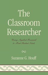 The Classroom Researcher - Suzanne G. Houff - 9781578867547