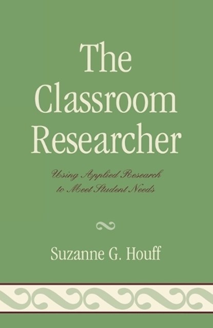 The Classroom Researcher, Suzanne G. Houff - Paperback - 9781578867547
