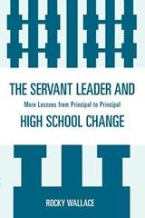 The Servant Leader and High School Change - Rocky Wallace - 9781578869527