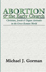 Abortion and the Early Church - Michael J Gorman - 9781579101824